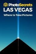 Photosecrets Las Vegas: Where to Take Pictures: A Photographer's Guide to the Best Photography Spots