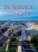In Service to the City - A History of the University of Cincinnati