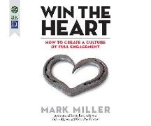 Win the Heart: How to Create a Culture of Full Engagement