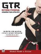 GTR defensa personal : goshindo taikijutsu ryu : una obra clave sobre las técnicas, protocolos y conceptos fundamentales de la defensa personal