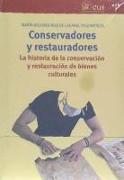 Conservadores y restauradores : la historia de la conservación y restauración de bienes culturales