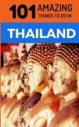 101 Amazing Things to Do in Thailand: Thailand Travel Guide