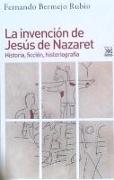 La invención de Jesús de Nazaret : historia, ficción, historiografía