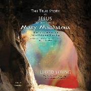 The True Story of Jesus and His Wife Mary Magdalena: Their Untold Truth Through Art and Evidential Channeling