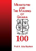 Mfantsipim and the Making of Ghana: A Centenary History, 1876-1976