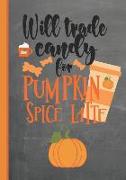 Will trade candy for Pumpkin spice latte: Orange and Black cover with Pumpkins and a Latte 8.5" X 11", Cute quote on the cover, 110 College lined page