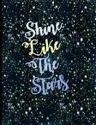 Shine Like the Stars: Celestial Journal/Notebook: Beautiful Cover to Inspire You to Write Your Thoughts and Dreams: (8.5" X 11" ) 110 Colleg