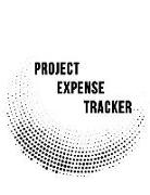 Project Expense Tracker: A Tracker for Project Expense Management and Personal or Business Payments - A Bookkeeping Journal for Budget Tracking