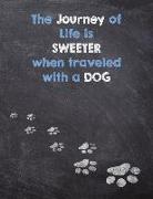 The Journey of Life Is Sweeter When Traveled with a Dog: Dog Wisdom Planner - Inspirational Dog Quotes for Life
