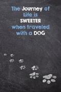 The Journey of Life Is Sweeter When Traveled with a Dog: Dog Wisdom Planner - Inspirational Dog Quotes for Life