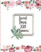 Sweet Roses 2019 Planner: Monthly and Weekly 2019 Planner, 12 Months and 52 Weeks Planner