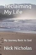Reclaiming My Life: My Journey Back to God