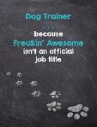Dog Trainer . . . Because Freakin' Awesome Isn't an Official Job Title: Dog Wisdom Quote Planner - Inspirational Dog Quotes for Life