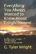 Everything You Always Wanted to Know about Enlightenment: Answers to the Profound (and Mundane!) Questions of Spiritual Life