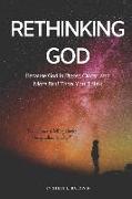 Rethinking God: Because God Is Bigger, Closer, and More Real Than You Think