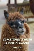 Diary 2019: Funny Sometimes I Wish I Was a Llama