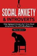 Social Anxiety and Introverts: What Depressed Introverts Don't Know about Living Anxiety Free and Finding Happiness (2 Manuscripts in 1)