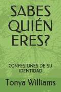 Sabes Quién Eres?: Confesiones de Su Identidad