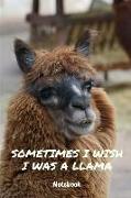 Notebook: Funny Sometimes I Wish I Was a Llama