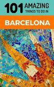 101 Amazing Things to Do in Barcelona: Barcelona Travel Guide