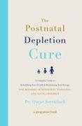 The Postnatal Depletion Cure: A Complete Guide to Rebuilding Your Health and Reclaiming Your Energy for Mothers of Newborns, Toddlers, and Young Chi