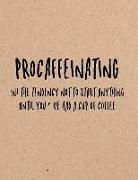 Procaffeinating (N) the Tendency Not to Start Anything Until You've Had a Cup of Coffee: Funny Coworker, Work and Meeting Notebook