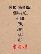 The Best Things about Meetings Are Nothing, Zero, Zilch, NADA Nix, No No No!: Funny Coworker, Work and Meeting Notebook