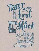 Trust in the Lord with All Your Heart Proverbs 3: 5: (8.5 X 11 Lined) Blank Notebook College Ruled