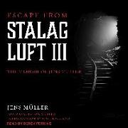 Escape from Stalag Luft III: The Memoir of Jens Muller