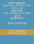 New Jersey Revised Statutes Title 38 Militia Soldiers Sailors and Marines 2018 Edition