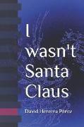 I Wasn't Santa Claus