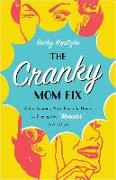 The Cranky Mom Fix: Get a Happier, More Peaceful Home by Slaying the Momster in All of Us