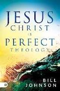 Jesus Christ Is Perfect Theology
