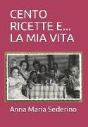 Cento Ricette E... La MIA Vita: La Buona Cucina Della Tradizione Tra Brindisi Singapore Mogadiscio New Orleans E Tortona