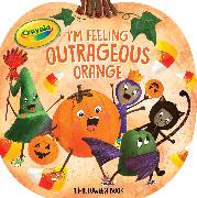I'm Feeling Outrageous Orange: A Halloween Book