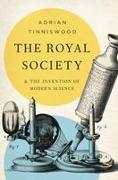 The Royal Society: And the Invention of Modern Science