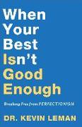 When Your Best Isn`t Good Enough – Breaking Free from Perfectionism