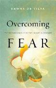 Overcoming Fear - The Supernatural Strategy to Live in Freedom