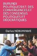 Burundi Politique2017: Des Convergences Et Des Consensus Politiques Et D