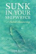 Sunk in Your Shipwreck