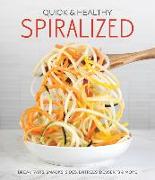 Quick & Healthy Spiralized: Breakfasts, Snacks, Sides, Entrees, Desserts & More