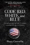 Code: Red, White, and Blue: A Revolutionary Solution to Saving America's Healthcare System