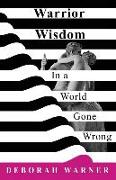 Warrior Wisdom: In a World Gone Wrong