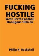Fucking Hostile: West Perth Football Hooligans 1984-86