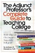 The Adjunct Professor's Complete Guide to Teaching College: How to Be an Effective and Successful Instructor