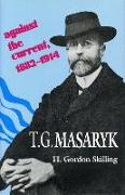 T. G. Masaryk: Against the Current, 1882-1914