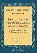 Dialecti Latinae Priscae Et Faliscae Exempla Selecta, Vol. 1