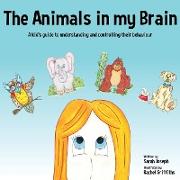 The Animals in My Brain: A Kid's Guide to Understanding and Controlling Their Behaviour