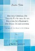 Recueil Général De Traités Et Autres Actes Relatifs Aux Rapports De Droit International, Vol. 1