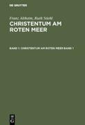Franz Altheim, Ruth Stiehl: Christentum am Roten Meer. Band 1